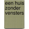 Een huis zonder vensters door Jef Last