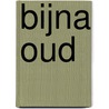 Bijna oud by Dirk Kroon