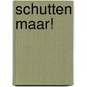 Schutten maar! by Dick Kerssens