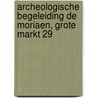 Archeologische begeleiding de Moriaen, Grote Markt 29 by M.J.A. Vermunt