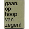 Gaan. Op hoop van zegen! by Liesbeth van Dalen