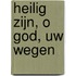 Heilig zijn, o god, uw wegen