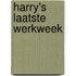 Harry's laatste werkweek