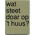 Wat steet doar op 't huus?