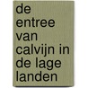 De entree van Calvijn in de Lage Landen door Harm Veldman