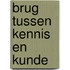Brug tussen kennis en kunde