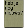 Heb je nog nieuws? door Frans Ruijter