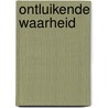 Ontluikende waarheid door Frank Hogeboom