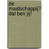 De maatschappij? Dat ben jij! door Jan de Vet