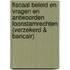 Fiscaal beleid en vragen en antwoorden loonstamrechten (verzekerd & bancair)