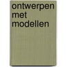 Ontwerpen met modellen by Gerard van den Boom