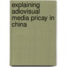 Explaining adiovisual media pricay in China door Rogier Creemers