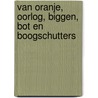 Van Oranje, oorlog, biggen, bot en boogschutters door Kees Fase