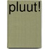Pluut!
