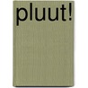 Pluut! by Fleur Poot