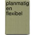 Planmatig en flexibel