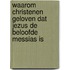 Waarom christenen geloven dat Jezus de beloofde Messias is