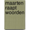 Maarten raapt woorden by Ton de Groot