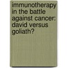 Immunotherapy in the battle against cancer: David versus Goliath? door Catherina Van Elssen