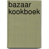 Bazaar kookboek door Sabina Posthumus