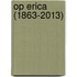Op Erica (1863-2013)