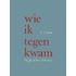 Wie ik tegenkwam