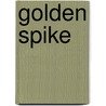 Golden Spike by John de Vos