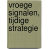 Vroege signalen, tijdige strategie by Wim van den Boogaard