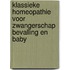 Klassieke homeopathie voor zwangerschap bevalling en baby