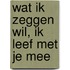 Wat ik zeggen wil, ik leef met je mee