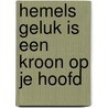 Hemels geluk is een kroon op je hoofd door Margreet Kattouw