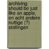 Archiving should be just like an Apple, en acht andere nuttige (?) stellingen