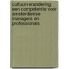 Cultuurverandering: een competentie voor Amsterdamse managers en professionals by Alex Straathof