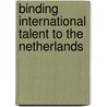 Binding international talent to the Netherlands door Onbekend