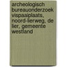 Archeologisch bureauonderzoek vispaaiplaats, Noord-Lierweg, De Lier, Gemeente Westland door L.R. Van Wilgen