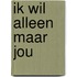 Ik wil alleen maar jou