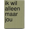Ik wil alleen maar jou door Manfred Jongenelis