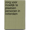 Zorg voor moeilijk te plaatsen personen in Rotterdam door Linda van den Dries