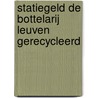 Statiegeld de bottelarij leuven gerecycleerd by Yuri Gerrits