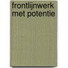 Frontlijnwerk met potentie door Bas van Stokkom