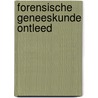 Forensische geneeskunde ontleed by B.C. Godthelp