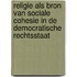 Religie als bron van sociale cohesie in de democratische rechtsstaat