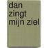Dan zingt mijn ziel