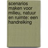 Scenarios maken voor milieu, natuur en ruimte: een handreiking door S. van 'T. Klooster