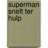 Superman snelt ter hulp