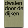 Dwalen door de dijken door Theo de Munnik