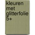 Kleuren met glitterfolie 5+
