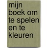Mijn boek om te spelen en te kleuren door Onbekend