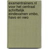Examentrainers.nl voor het centraal schriftelijk eindexamen VMBO, HAVO en VWO by Unknown