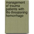 Management of trauma patients with life-threatening hemorrhage